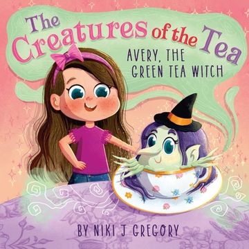 portada Avery, The Green Tea Witch: The Creatures of the Tea (en Inglés)