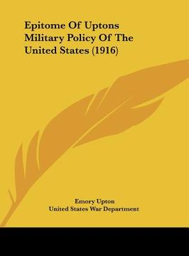 portada epitome of uptons military policy of the united states (1916) (en Inglés)