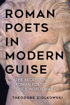 portada Roman Poets in Modern Guise: The Reception of Roman Poetry Since World war i (in English)