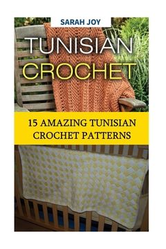 portada Tunisian Crochet: 15 Amazing Tunisian Crochet Patterns (en Inglés)