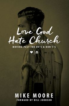 portada Love God Hate Church: Moving Past the Do's and Don't's: Moving Past the Do's and Don't's (en Inglés)