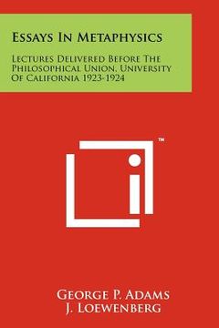 portada essays in metaphysics: lectures delivered before the philosophical union, university of california 1923-1924