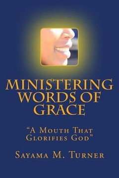 portada Ministering Words of Grace: A Mouth That Glorifies God (en Inglés)
