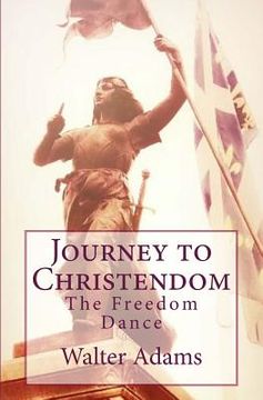 portada Journey to Christendom: The Freedom Dance