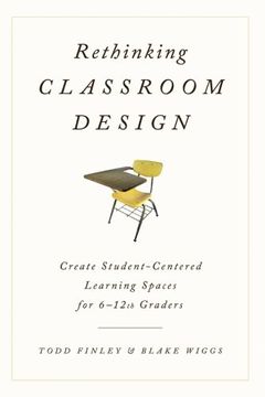 portada Rethinking Classroom Design: Create Student-Centered Learning Spaces for 6-12th Graders