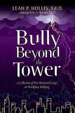 portada Bully Beyond the Tower 2014: A collection of peer reviewed essays on workplace bullying (en Inglés)