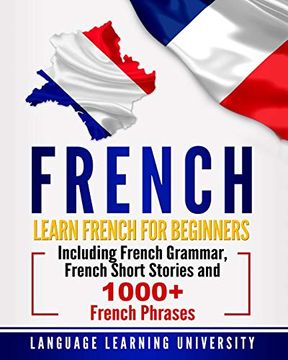 portada French: Learn French for Beginners Including French Grammar, French Short Stories and 1000+ French Phrases (en Inglés)