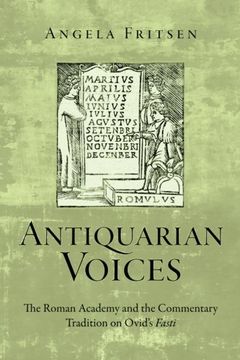 portada Antiquarian Voices: The Roman Academy and the Commentary Tradition on Ovid's Fasti (Text and Context) 