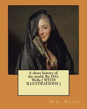 portada A Short History of the World. By: Hi G. Wells ( With Illustrations ) (en Inglés)