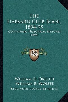 portada the harvard club book, 1894-95: containing historical sketches (1895) (en Inglés)