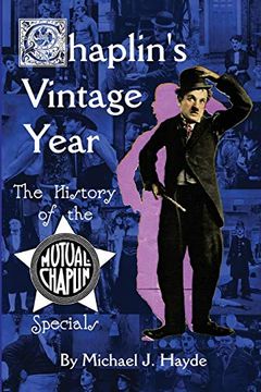 portada Chaplin's Vintage Year: The History of the Mutual-Chaplin Specials (en Inglés)