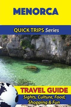 portada Menorca Travel Guide (Quick Trips Series): Sights, Culture, Food, Shopping & Fun (en Inglés)