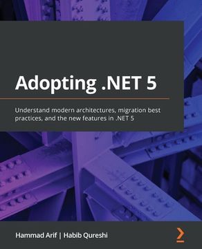 portada Adopting. Net 5: Understand Modern Architectures, Migration Best Practices, and the new Features in. Net 5: (en Inglés)