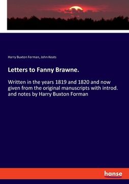 portada Letters to Fanny Brawne.: Written in the years 1819 and 1820 and now given from the original manuscripts with introd. and notes by Harry Buxton