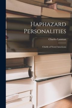 portada Haphazard Personalities [microform]: Chiefly of Noted Americans (in English)