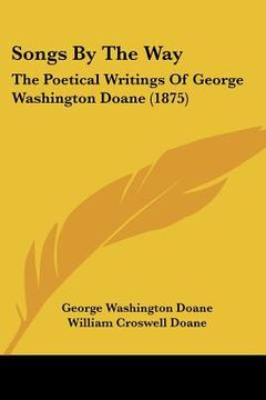 portada songs by the way: the poetical writings of george washington doane (1875) (en Inglés)
