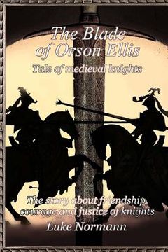 portada The Blade of Orson Ellis: Tale of medieval knights. The story about friendship, courage and justice of knights