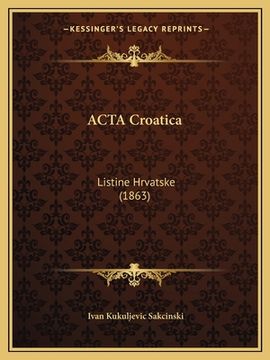 portada ACTA Croatica: Listine Hrvatske (1863)
