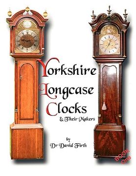 portada an exhibition of yorkshire grandfather clocks - yorkshire longcase clocks and their makers from 1720 to 1860 (en Inglés)