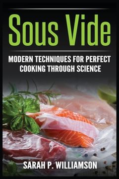 portada Sous Vide: Modern Techniques for Perfect Cooking Through Science (en Inglés)