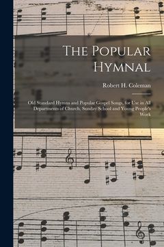 portada The Popular Hymnal [microform]; Old Standard Hymns and Popular Gospel Songs, for Use in All Departments of Church, Sunday School and Young People's Wo (en Inglés)