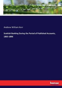 portada Scottish Banking During the Period of Published Accounts, 1865-1896 (en Inglés)