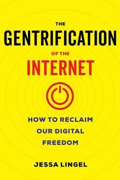 portada The Gentrification of the Internet: How to Reclaim our Digital Freedom (en Inglés)