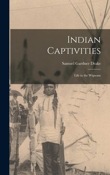 portada Indian Captivities: Life in the Wigwam (en Inglés)