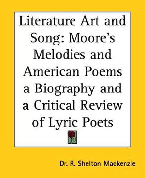 portada literature art and song: moore's melodies and american poems a biography and a critical review of lyric poets (in English)
