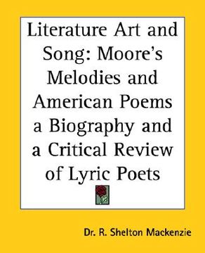 portada literature art and song: moore's melodies and american poems a biography and a critical review of lyric poets (en Inglés)