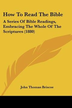 portada how to read the bible: a series of bible readings, embracing the whole of the scriptures (1880) (en Inglés)