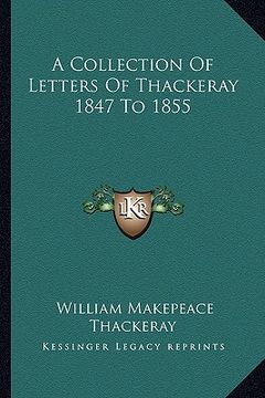 portada a collection of letters of thackeray 1847 to 1855