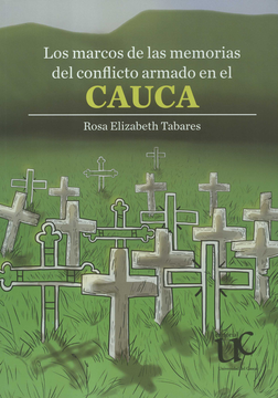 portada MARCOS DE LAS MEMORIAS DEL CONFLICTO ARMADO EN EL CAUCA, LOS