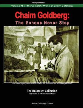 portada Chaim Goldberg: The Echoes Never Stop: The Holocaust Collection (en Inglés)
