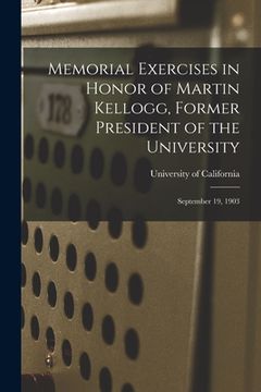 portada Memorial Exercises in Honor of Martin Kellogg, Former President of the University: September 19, 1903 (en Inglés)