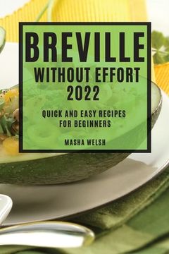portada Breville Without Effort 2022: Quick and Easy Recipes for Beginners