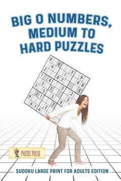 portada Big o Numbers, Medium to Hard Puzzles: Sudoku Large Print for Adults Edition (in English)