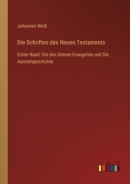 portada Die Schriften des Neuen Testaments: Erster Band: Die drei älteren Evangelien und Die Apostelgeschichte (in German)