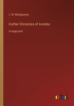 portada Further Chronicles of Avonlea: in large print