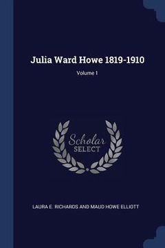 portada Julia Ward Howe 1819-1910; Volume 1 (en Inglés)