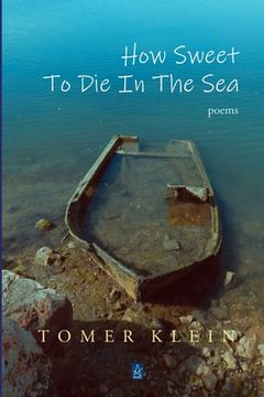 portada How Sweet to Die in the Sea: Poems (en Inglés)