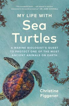portada My Life with Sea Turtles: A Marine Biologist's Quest to Protect One of the Most Ancient Animals on Earth