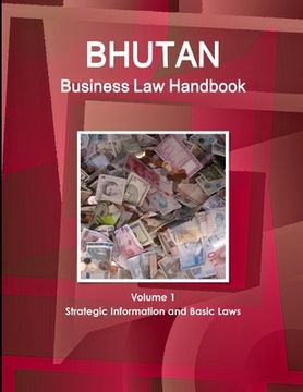 portada Bhutan Business Law Handbook Volume 1 Strategic Information and Basic Laws (en Inglés)