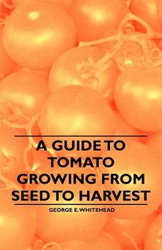 portada a guide to tomato growing from seed to harvest (en Inglés)