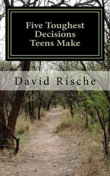 portada Five Toughest Decisions Teens Make: A Guide Through The Challenges Young Adults Face (en Inglés)