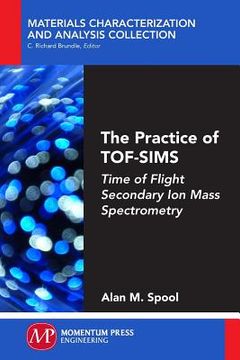 portada The Practice of Tof-Sims: Time of Flight Secondary ion Mass Spectrometry (en Inglés)