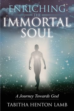 portada Enriching the Immortal Soul: A Journey Towards God (en Inglés)