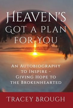 portada Heaven's Got a Plan For You: An Autobiography to Inspire - Giving Hope to the Brokenhearted (in English)
