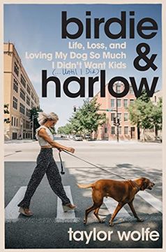 portada Birdie & Harlow: Life, Loss, and Loving my dog so Much i Didn't Want Kids (…Until i Did) (en Inglés)