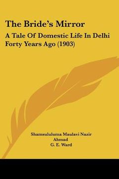 portada the bride's mirror: a tale of domestic life in delhi forty years ago (1903) (en Inglés)